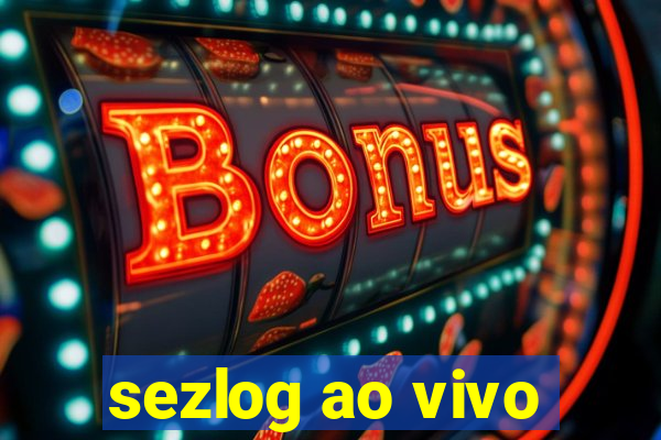 sezlog ao vivo